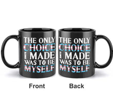 Laden Sie das Bild in den Galerie-Viewer, Trans LGBTIQ+ Pride TASSE &quot;The only choice I made...&quot;