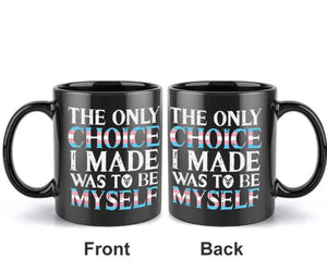 Trans LGBTIQ+ Pride TASSE "The only choice I made..."